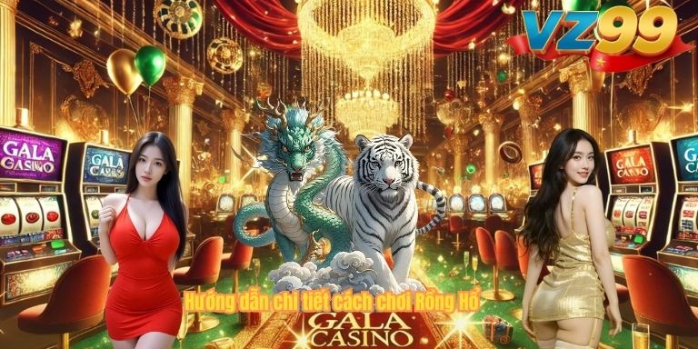 Hướng dẫn chi tiết cách chơi Rồng Hổ