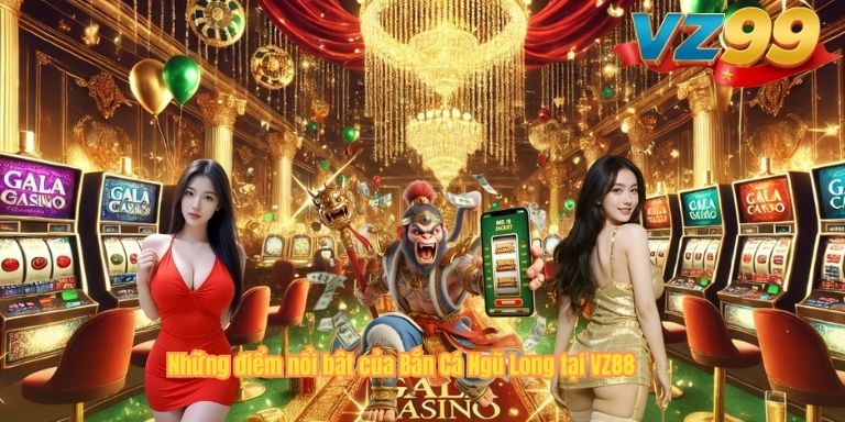 Những điểm nổi bật của Bắn Cá Ngũ Long tại VZ88