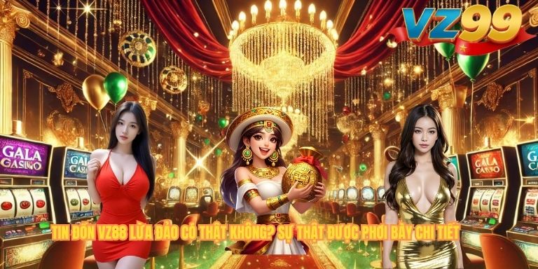 TIN ĐỒN VZ88 LỪA ĐẢO CÓ THẬT KHÔNG? SỰ THẬT ĐƯỢC PHƠI BÀY CHI TIẾT