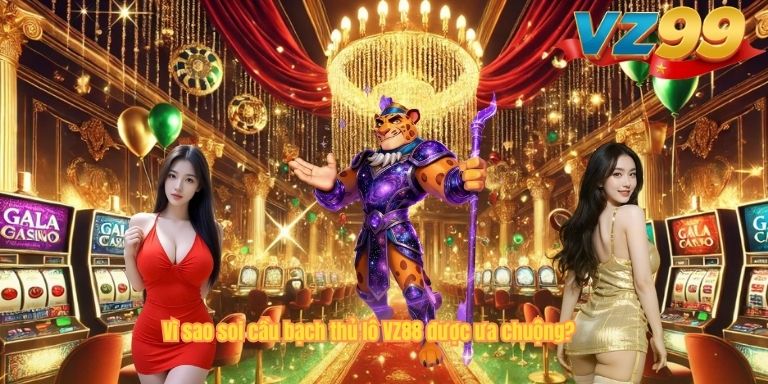 Vì sao soi cầu bạch thủ lô VZ88 được ưa chuộng?